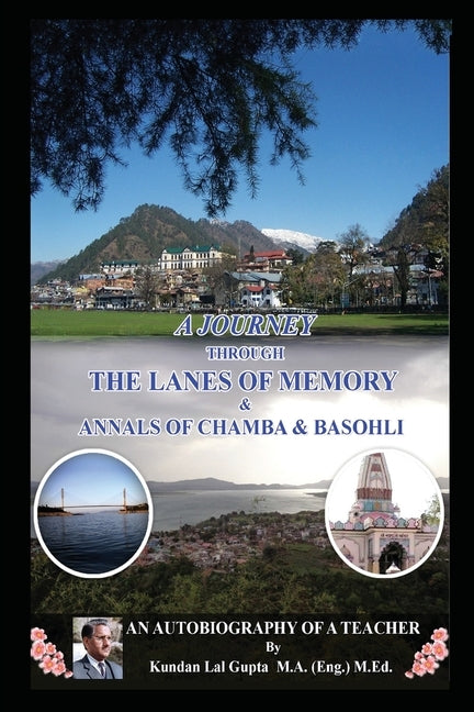 A Journey Through the Lanes of Memory & Annals of Chamba & Basohli: An Autobiography of a Teacher by Kundan Lal Gupta