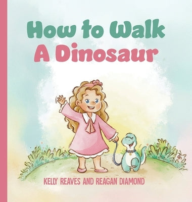 How to Walk a Dinosaur by Reaves, Kelly