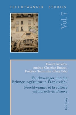 Feuchtwanger Und Die Erinnerungskultur in Frankreich / Feuchtwanger Et La Culture Mémorielle En France by Wallace, Ian