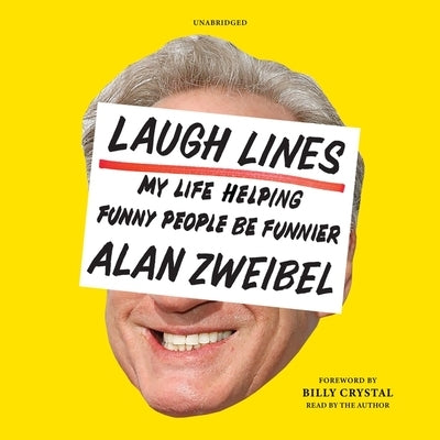 Laugh Lines: My Life Helping Funny People Be Funnier; A Cultural Memoir by Zweibel, Alan