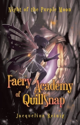 Faery Academy of QuillSnap: Night of the Purple Moon by Reinig, Jacqueline
