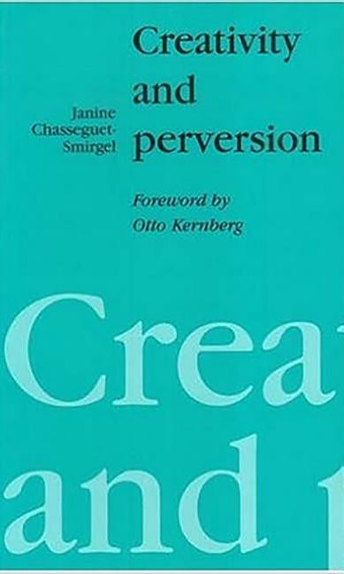 Creativity and Perversion by Chasseguet-Smirgel, Janine