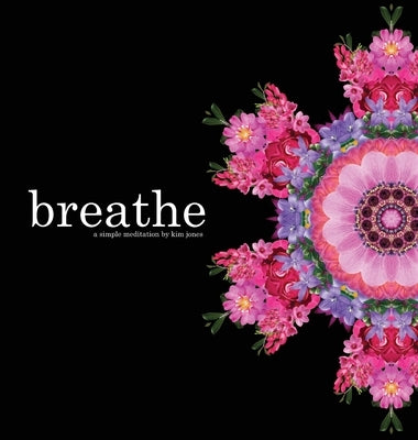 breathe: a simple meditation by Jones, Kim