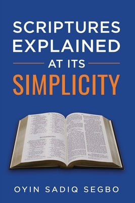 Scriptures Explained at It's Simplicity by Sadiq Segbo, Oyindamola