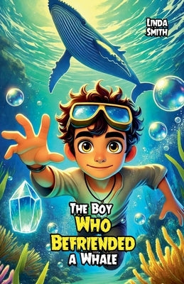The Boy Who Befriended a Whale by Smith, Linda