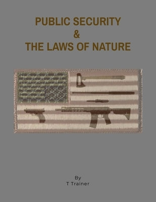 Public Security & the Laws of Nature by Trainer, T.