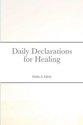 Daily Declarations for Healing by Likely, Linda