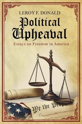 Political Upheaval: Essays on Freedom in America by Donald, Leroy F.