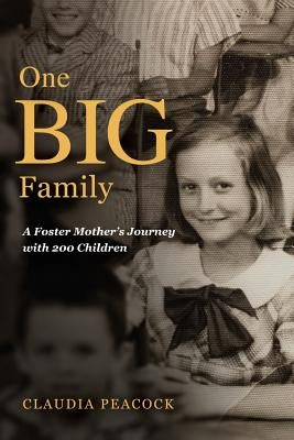 One BIG Family: A Foster Mother's Journey with 200 Children by Peacock, Claudia