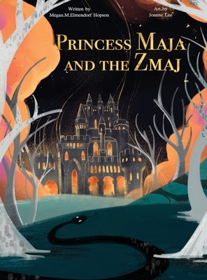 Princess Maja and the Zmaj: A classic style youth story about a young princess forced from her kingdom who finds unexpected help to save her kingdom f by Hopson, M. M. Elmendorf