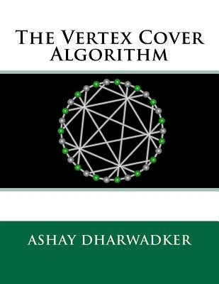 The Vertex Cover Algorithm by Dharwadker, Ashay