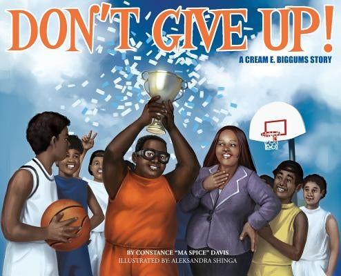 Don't Give Up!: a CREAM E. BIGGUMS story by Davis, Constance R.