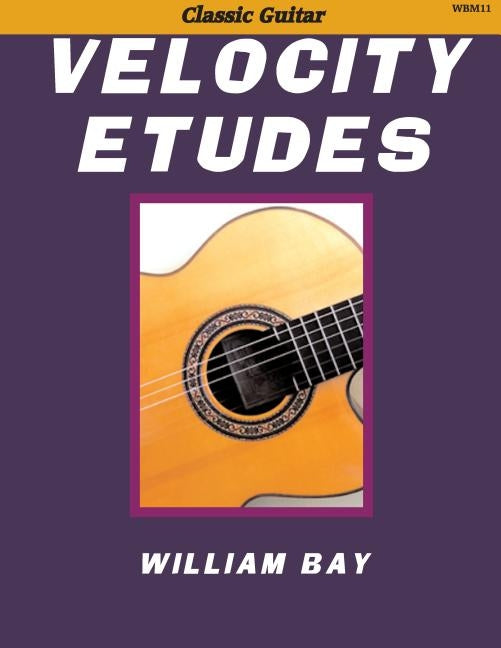 Velocity Etudes: for Classic Guitar by Bay, William