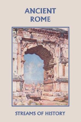 Streams of History: Ancient Rome (Yesterday's Classics) by Kemp, Ellwood W.