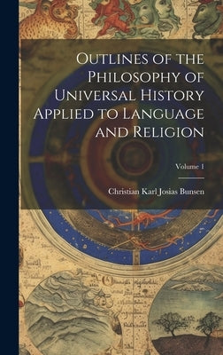 Outlines of the Philosophy of Universal History Applied to Language and Religion; Volume 1 by Bunsen, Christian Karl Josias
