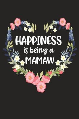 Happiness Is Being a Mamaw: Cute Mother's Day Gift for Awesome Mom, Nana, Gigi, Mimi by Cute Journals