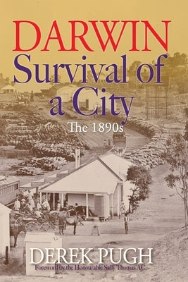 Darwin: Survival of a City - The 1890s by Pugh, Derek
