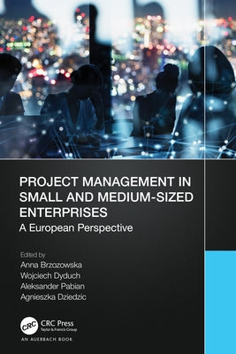 Project Management in Small and Medium-Sized Enterprises: A European Perspective by Brzozowska, Anna