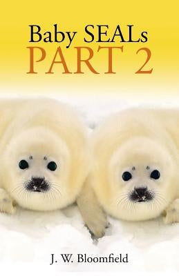 Baby SEALs: Part 2 by Bloomfield, J. W.
