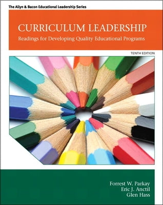 Curriculum Leadership: Readings for Developing Quality Educational Programs by Parkay, Forrest