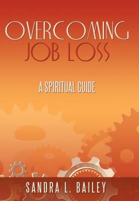 Overcoming Job Loss: A Spiritual Guide by Bailey, Sandra L.