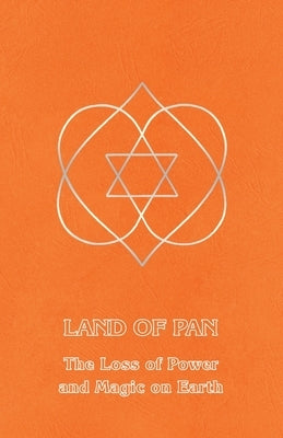 Land of Pan: The Loss of Power and Magic on Earth by Derohan, Ceanne