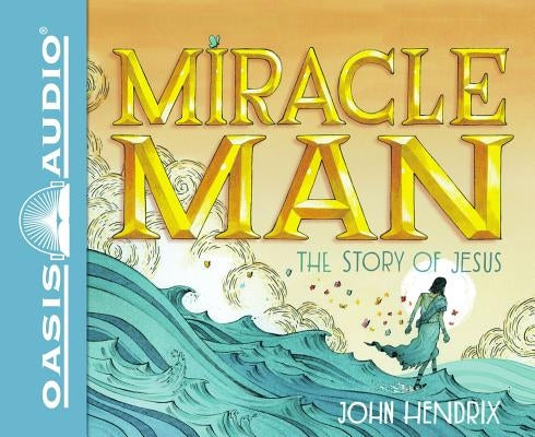 Miracle Man (Library Edition): The Story of Jesus by Hendrix, John