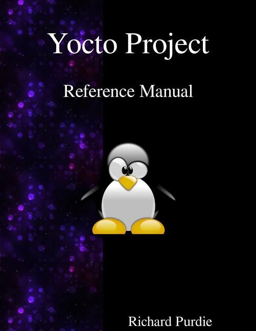 Yocto Project Reference Manual by Purdie, Richard