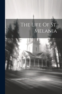 The Life Of St. Melania by Anonymous
