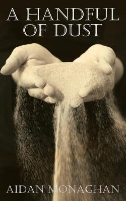 A Handful of Dust by Monaghan, Aidan