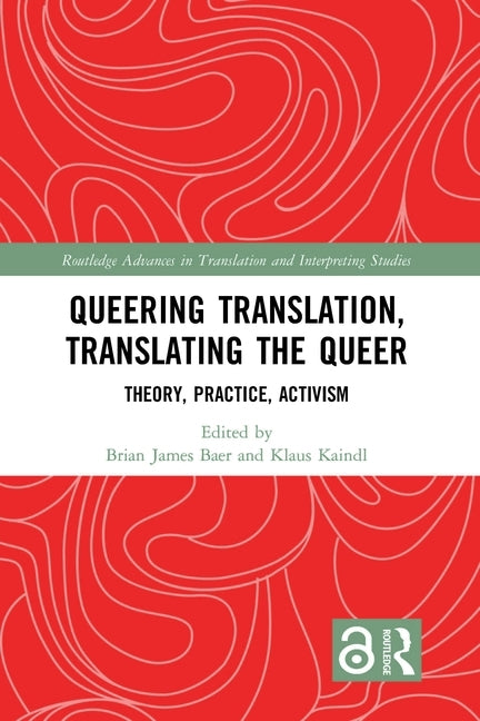 Queering Translation, Translating the Queer: Theory, Practice, Activism by Baer, Brian James