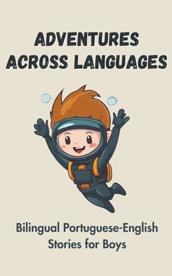 Adventures Across Languages: Bilingual Portuguese-English Stories for Boys by Teakle