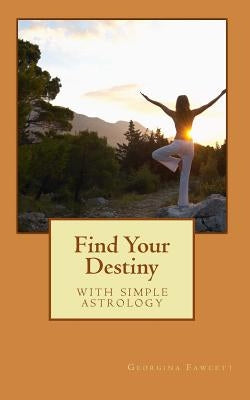 Find Your Destiny: with simple astrology by Fawcett, Georgina