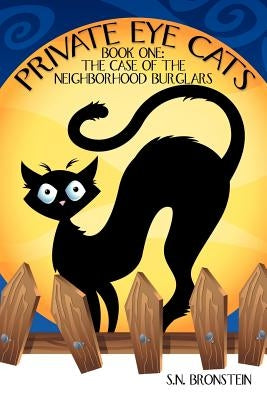 Private Eye Cats: Book One: The Case of the Neighborhood Burglars by Bronstein, S. N.