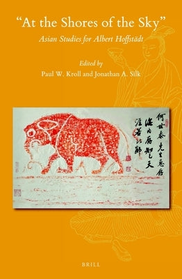 At the Shores of the Sky: Asian Studies for Albert Hoffstädt by Kroll, Paul W.