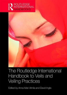 The Routledge International Handbook to Veils and Veiling by Almila, Anna-Mari