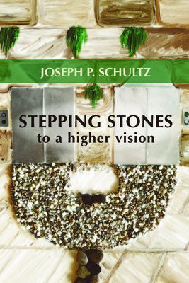 Stepping Stones to a Higher Vision by Schultz, Joseph P.