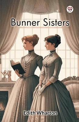 Bunner Sisters by Wharton, Edith