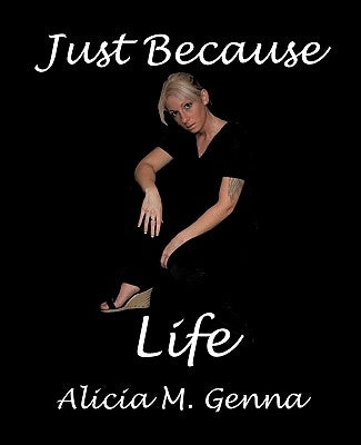 Just Because Life by Genna, Alicia