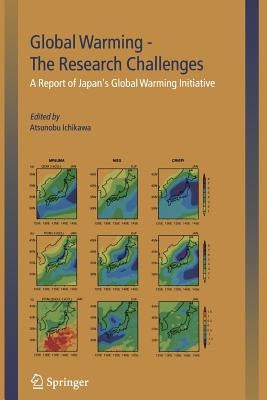 Global Warming -- The Research Challenges: A Report of Japan's Global Warming Initiative by Ichikawa, Atsunobu