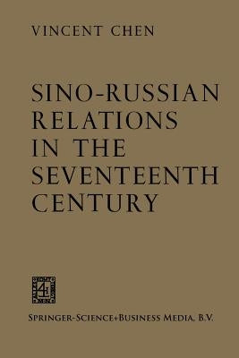 Sino-Russian Relations in the Seventeenth Century by Chen, Vincent