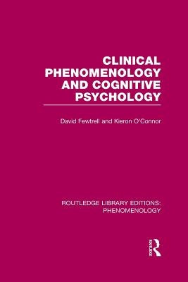 Clinical Phenomenology and Cognitive Psychology by Fewtrell, David