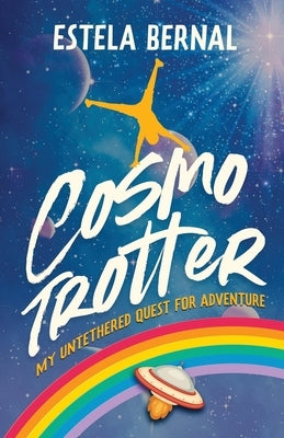 Cosmotrotter: My Untethered Quest for Adventure by Bernal, Estela