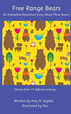 Free Range Bears - An Interactive Adventure Story about Three Bears by Kaplan, Amy N.