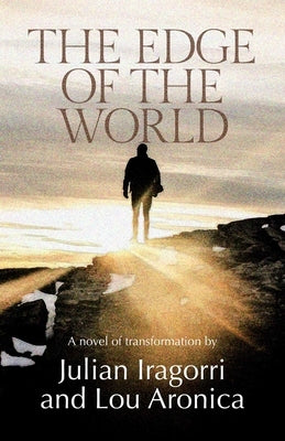 The Edge of the World: A Novel of Transformation by Iragorri, Julian