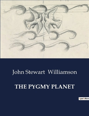 The Pygmy Planet: A Journey into the Infinitely Small: The Adventures of Larry Manahan by Williamson, John Stewart