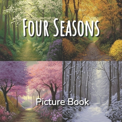 Four Seasons Picture Book: A Calming Nature Book of Seasonal Landscapes for Children, Adults, Elderly and Seniors - Art Journaling, Crafting, Ephemera by Nordic Sun Publishing