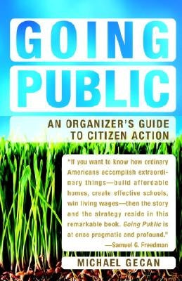 Going Public: An Organizer's Guide to Citizen Action by Gecan, Michael