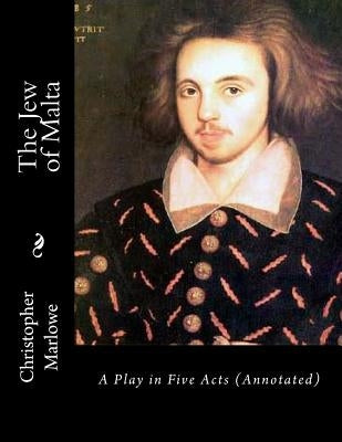 The Jew of Malta: A Play in Five Acts (Annotated) by Dyce, Alexander