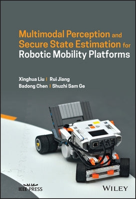 Multimodal Perception and Secure State Estimation for Robotic Mobility Platforms by Jiang, Rui